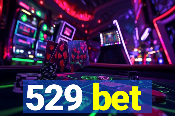 529 bet